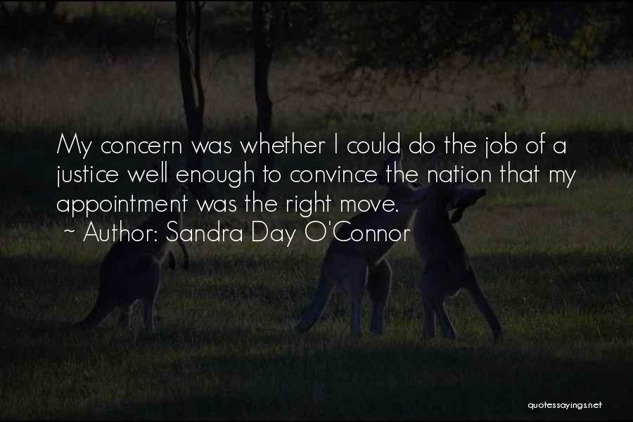 Sandra Day O'Connor Quotes: My Concern Was Whether I Could Do The Job Of A Justice Well Enough To Convince The Nation That My