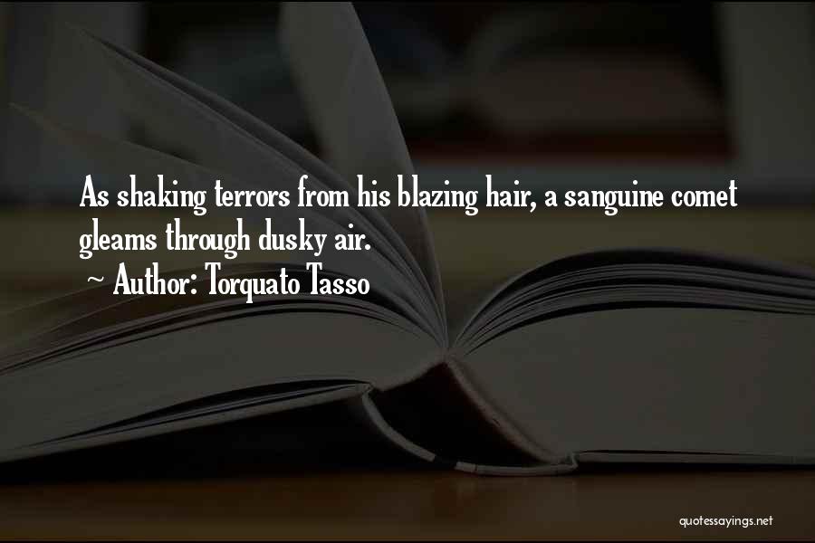 Torquato Tasso Quotes: As Shaking Terrors From His Blazing Hair, A Sanguine Comet Gleams Through Dusky Air.
