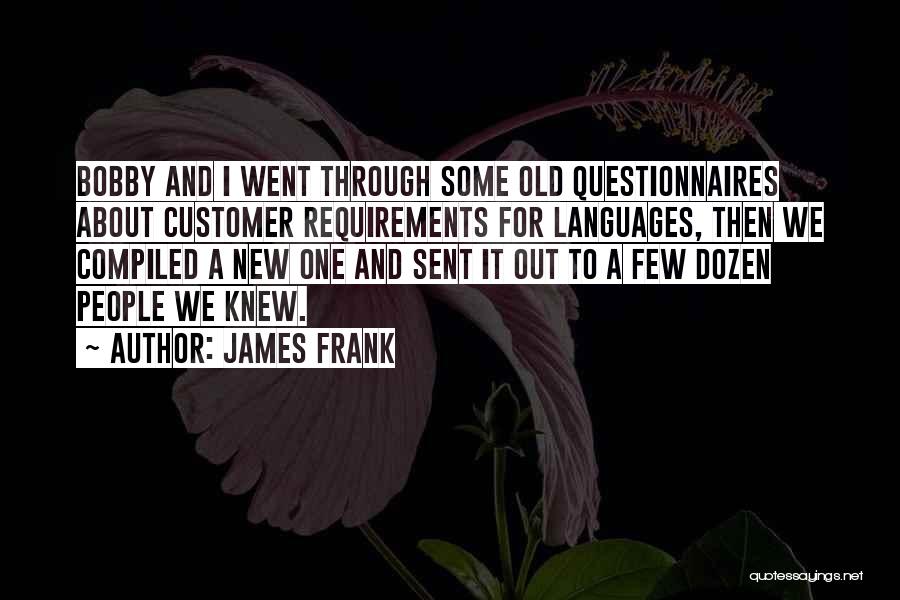 James Frank Quotes: Bobby And I Went Through Some Old Questionnaires About Customer Requirements For Languages, Then We Compiled A New One And