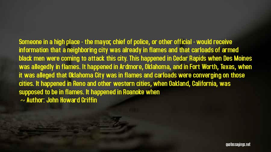 John Howard Griffin Quotes: Someone In A High Place - The Mayor, Chief Of Police, Or Other Official - Would Receive Information That A