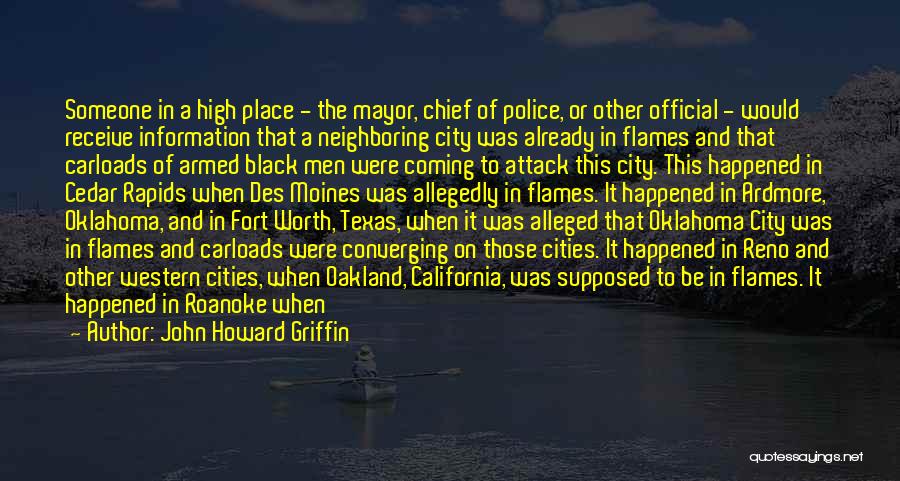 John Howard Griffin Quotes: Someone In A High Place - The Mayor, Chief Of Police, Or Other Official - Would Receive Information That A