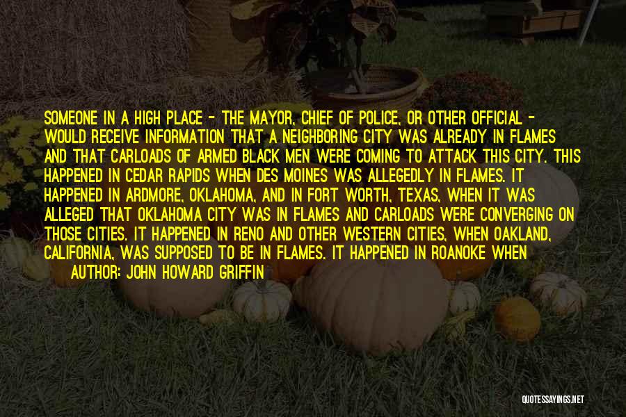 John Howard Griffin Quotes: Someone In A High Place - The Mayor, Chief Of Police, Or Other Official - Would Receive Information That A