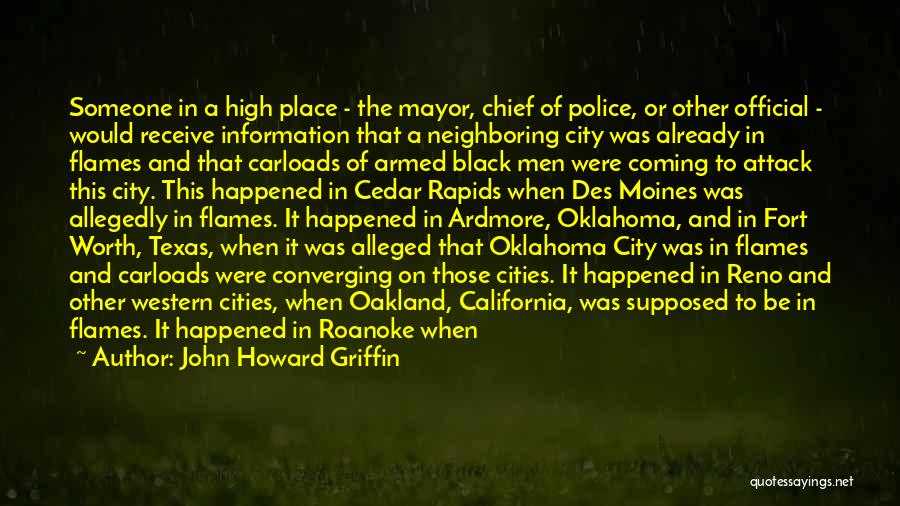 John Howard Griffin Quotes: Someone In A High Place - The Mayor, Chief Of Police, Or Other Official - Would Receive Information That A