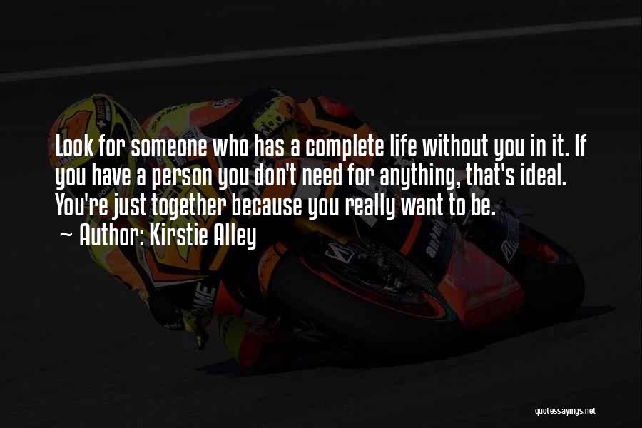 Kirstie Alley Quotes: Look For Someone Who Has A Complete Life Without You In It. If You Have A Person You Don't Need