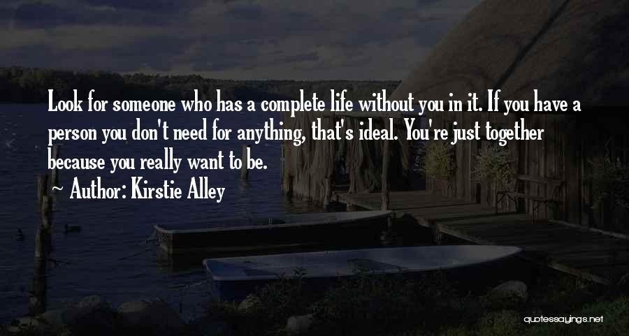 Kirstie Alley Quotes: Look For Someone Who Has A Complete Life Without You In It. If You Have A Person You Don't Need