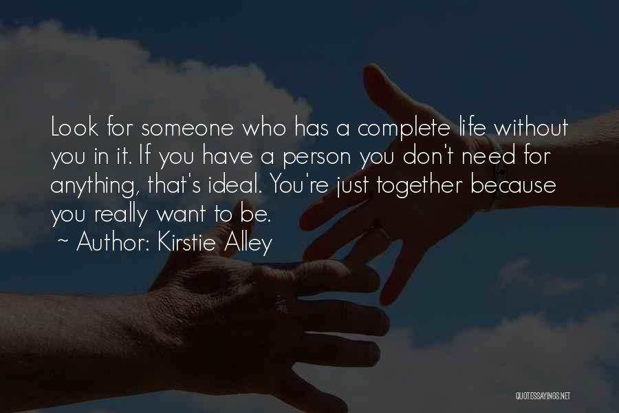 Kirstie Alley Quotes: Look For Someone Who Has A Complete Life Without You In It. If You Have A Person You Don't Need