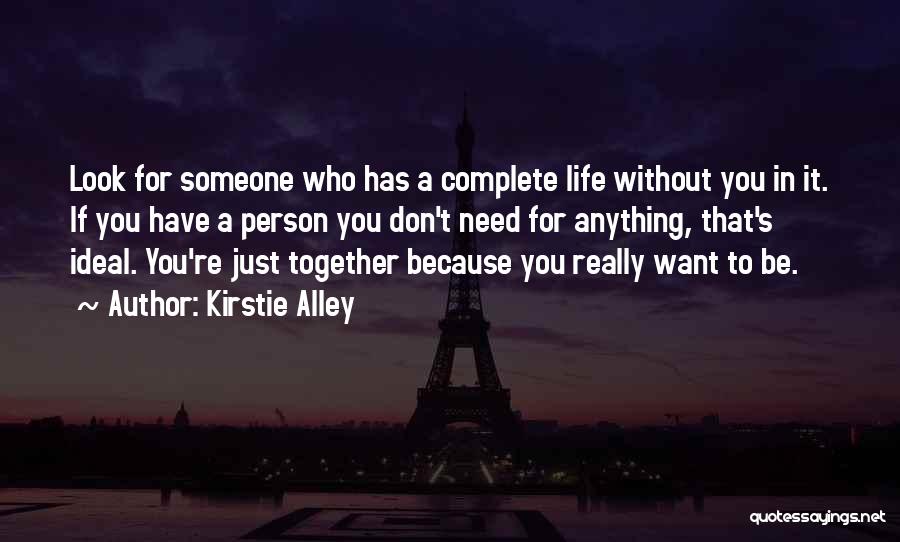 Kirstie Alley Quotes: Look For Someone Who Has A Complete Life Without You In It. If You Have A Person You Don't Need