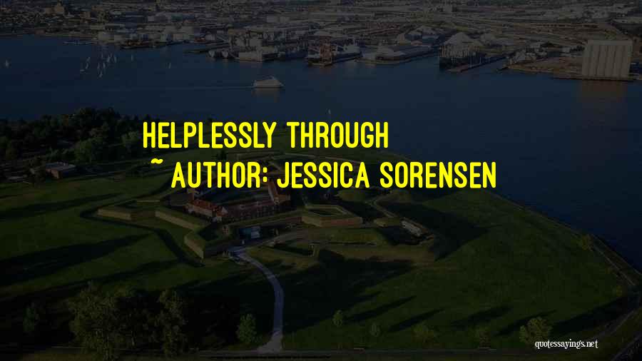 Jessica Sorensen Quotes: Helplessly Through