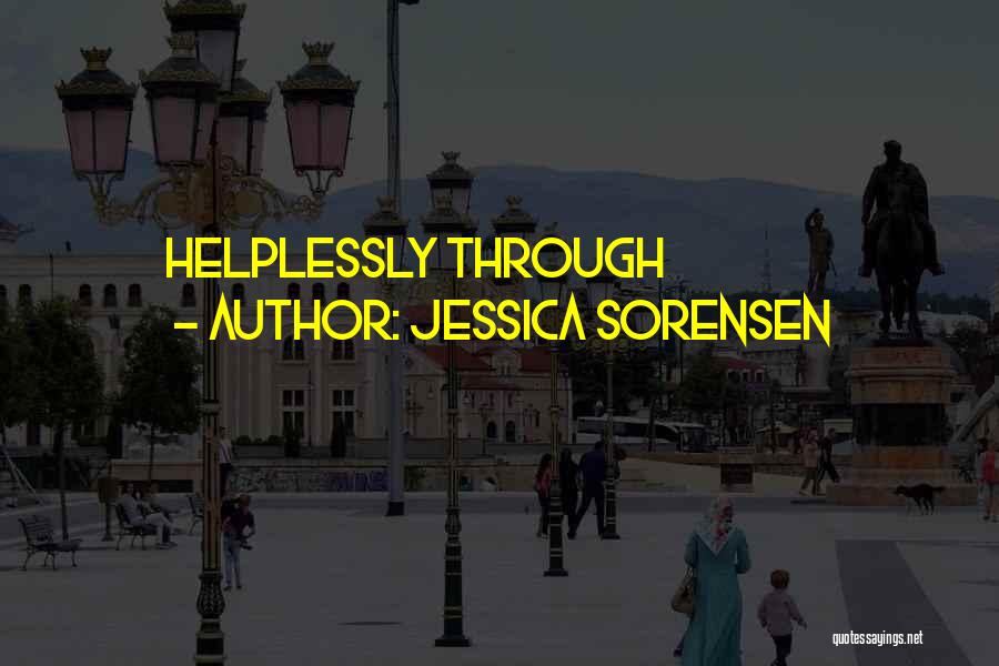 Jessica Sorensen Quotes: Helplessly Through