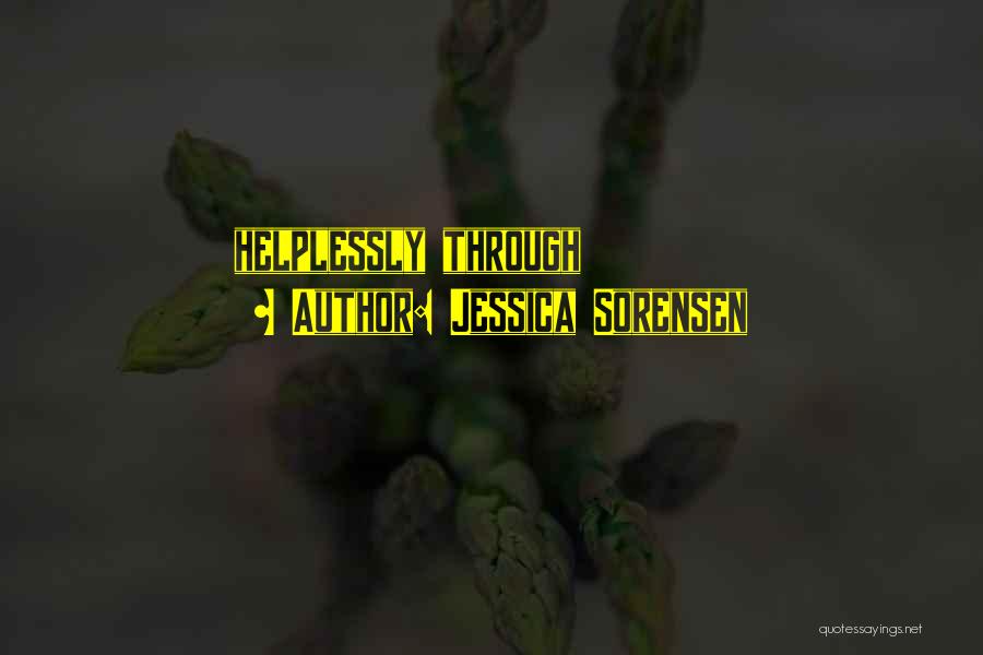 Jessica Sorensen Quotes: Helplessly Through