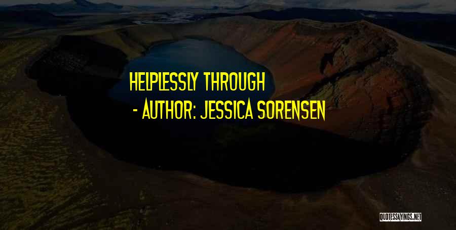 Jessica Sorensen Quotes: Helplessly Through