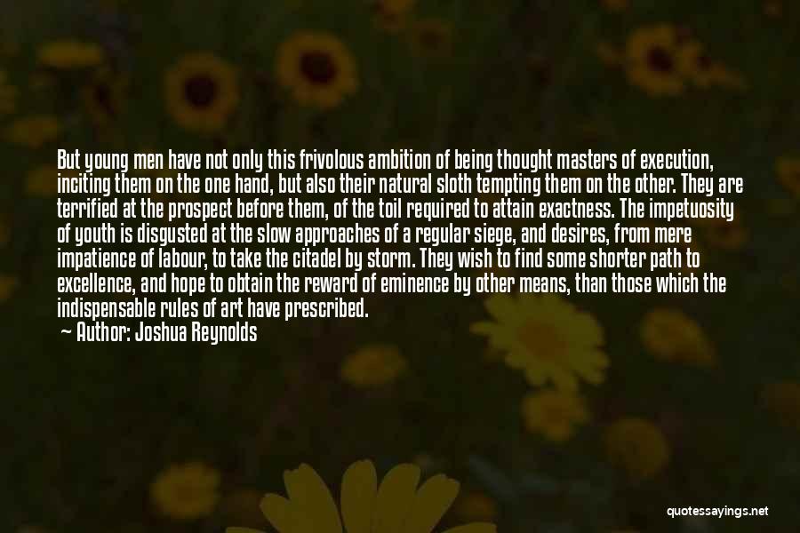 Joshua Reynolds Quotes: But Young Men Have Not Only This Frivolous Ambition Of Being Thought Masters Of Execution, Inciting Them On The One