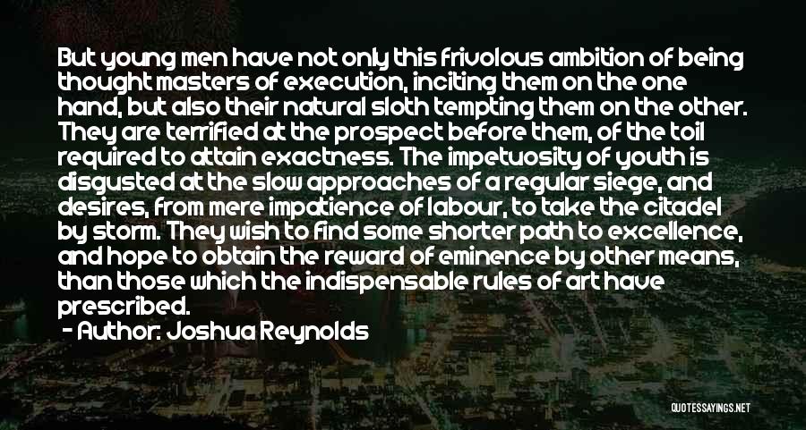 Joshua Reynolds Quotes: But Young Men Have Not Only This Frivolous Ambition Of Being Thought Masters Of Execution, Inciting Them On The One