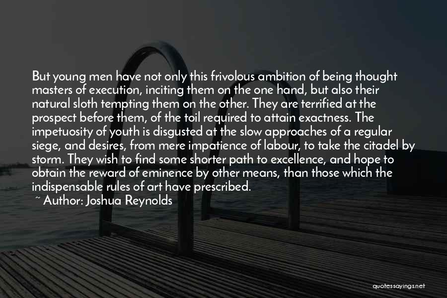 Joshua Reynolds Quotes: But Young Men Have Not Only This Frivolous Ambition Of Being Thought Masters Of Execution, Inciting Them On The One