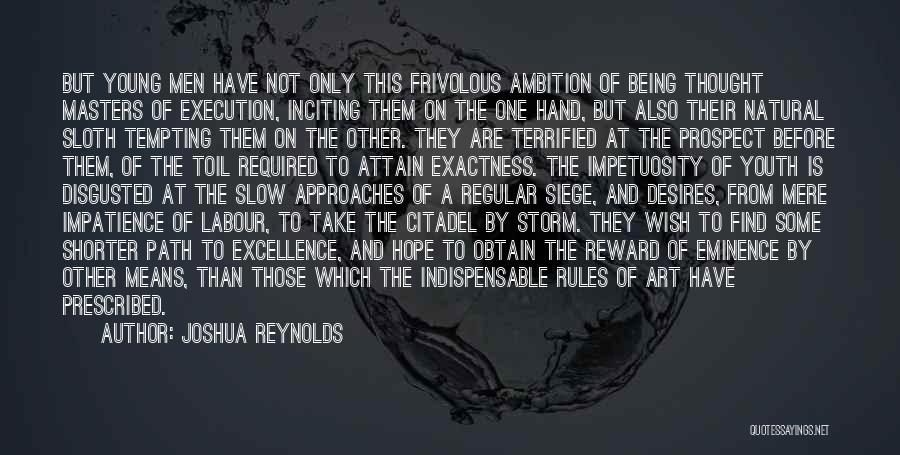 Joshua Reynolds Quotes: But Young Men Have Not Only This Frivolous Ambition Of Being Thought Masters Of Execution, Inciting Them On The One