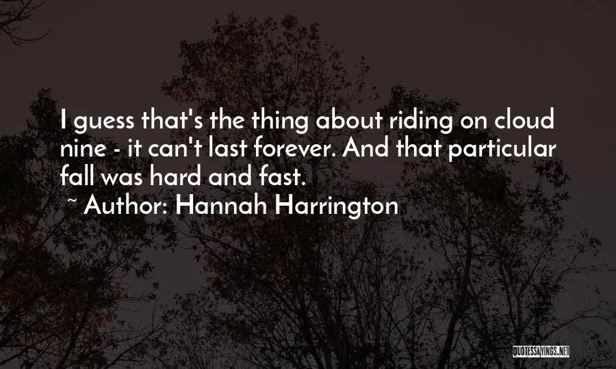 Hannah Harrington Quotes: I Guess That's The Thing About Riding On Cloud Nine - It Can't Last Forever. And That Particular Fall Was