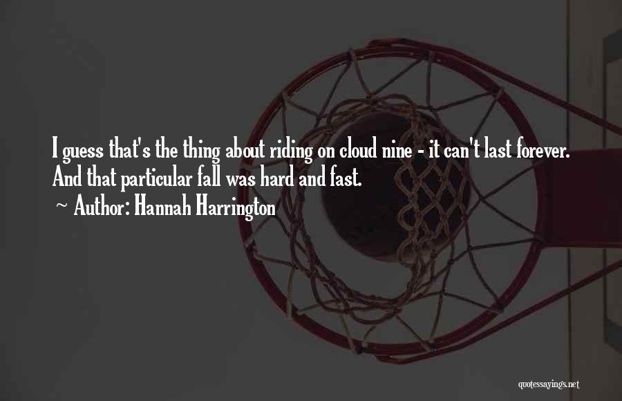 Hannah Harrington Quotes: I Guess That's The Thing About Riding On Cloud Nine - It Can't Last Forever. And That Particular Fall Was