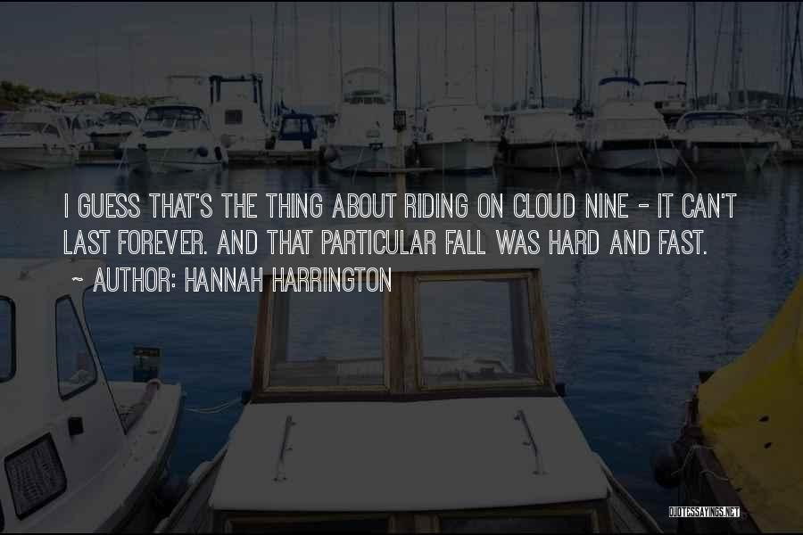 Hannah Harrington Quotes: I Guess That's The Thing About Riding On Cloud Nine - It Can't Last Forever. And That Particular Fall Was