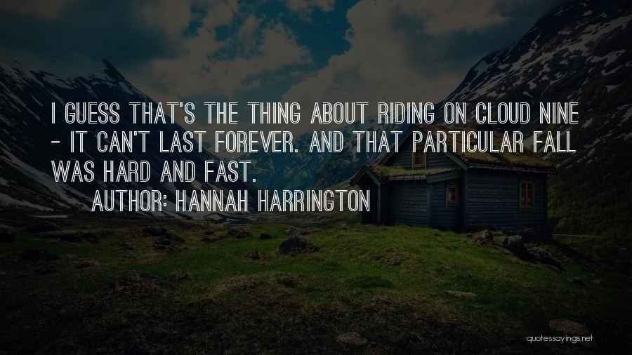 Hannah Harrington Quotes: I Guess That's The Thing About Riding On Cloud Nine - It Can't Last Forever. And That Particular Fall Was