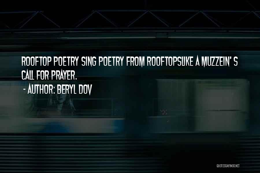 Beryl Dov Quotes: Rooftop Poetry Sing Poetry From Rooftopslike A Muzzein' S Call For Prayer.