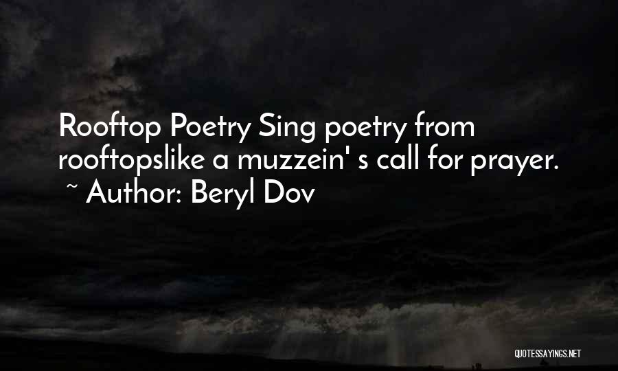 Beryl Dov Quotes: Rooftop Poetry Sing Poetry From Rooftopslike A Muzzein' S Call For Prayer.