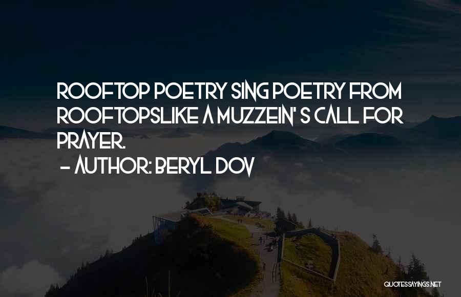 Beryl Dov Quotes: Rooftop Poetry Sing Poetry From Rooftopslike A Muzzein' S Call For Prayer.