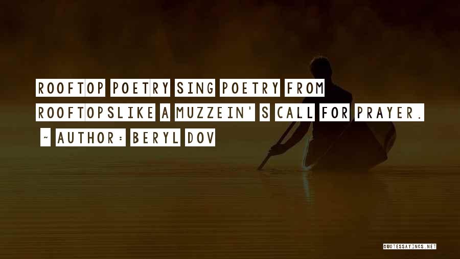 Beryl Dov Quotes: Rooftop Poetry Sing Poetry From Rooftopslike A Muzzein' S Call For Prayer.