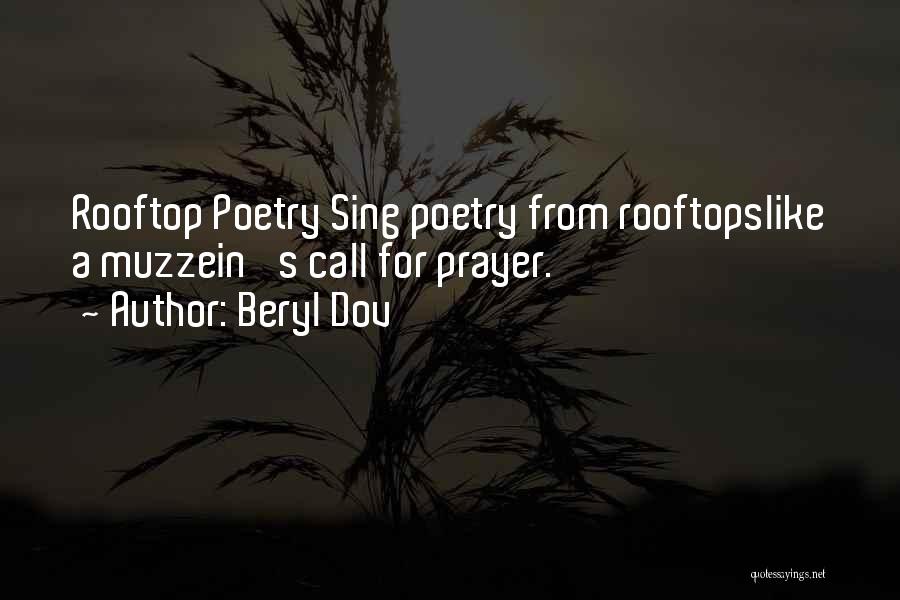 Beryl Dov Quotes: Rooftop Poetry Sing Poetry From Rooftopslike A Muzzein' S Call For Prayer.