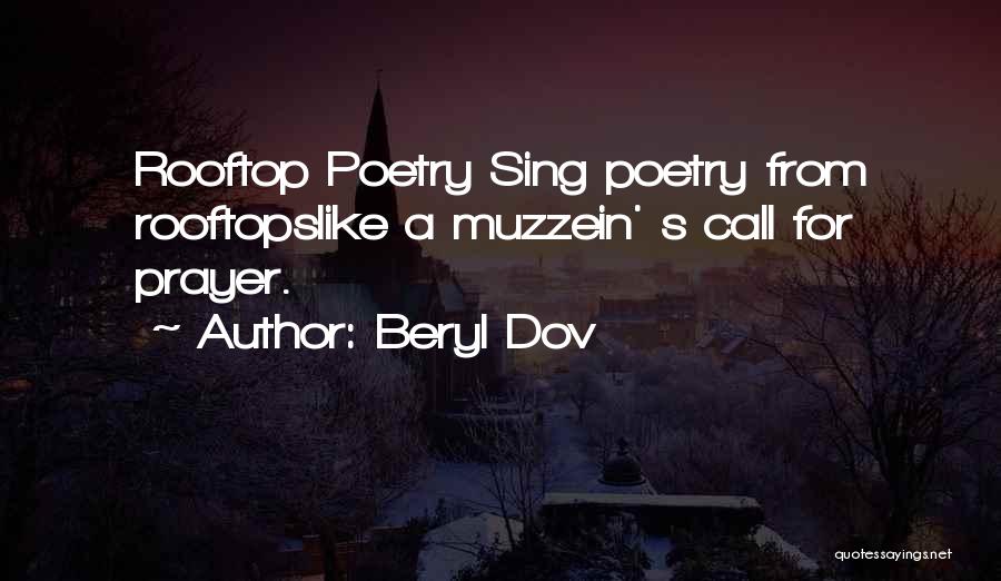 Beryl Dov Quotes: Rooftop Poetry Sing Poetry From Rooftopslike A Muzzein' S Call For Prayer.