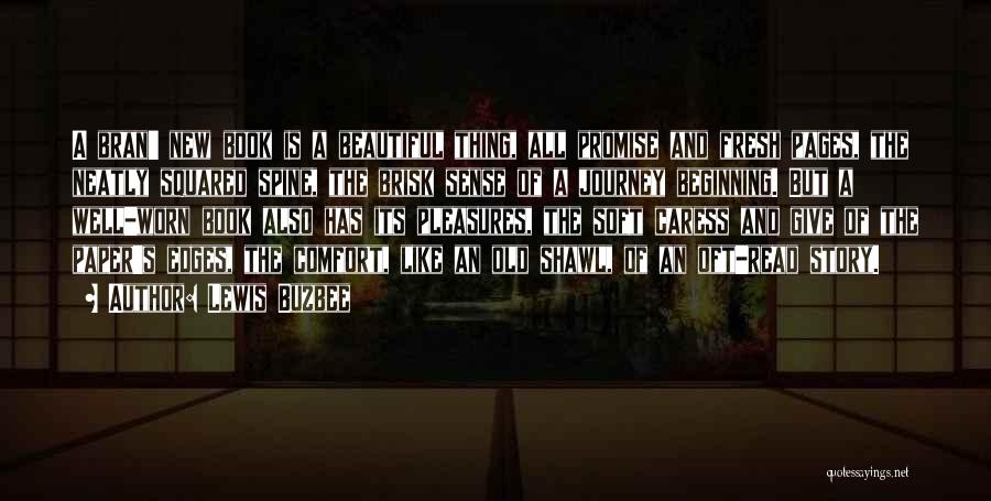 Lewis Buzbee Quotes: A Bran' New Book Is A Beautiful Thing, All Promise And Fresh Pages, The Neatly Squared Spine, The Brisk Sense