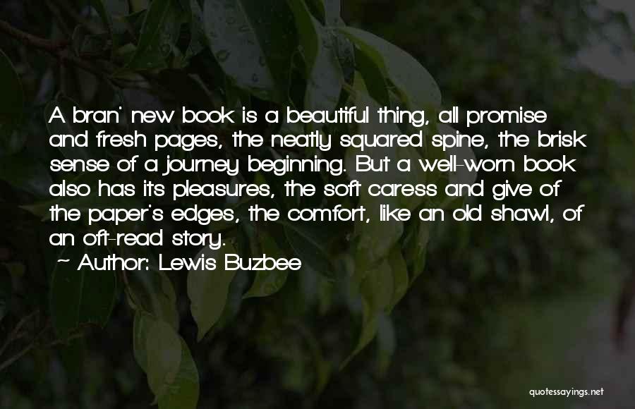 Lewis Buzbee Quotes: A Bran' New Book Is A Beautiful Thing, All Promise And Fresh Pages, The Neatly Squared Spine, The Brisk Sense