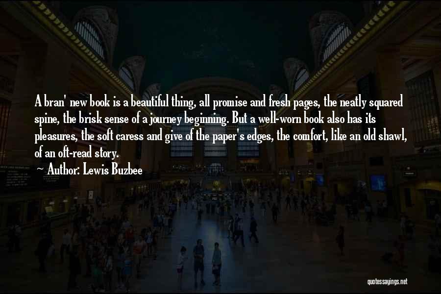 Lewis Buzbee Quotes: A Bran' New Book Is A Beautiful Thing, All Promise And Fresh Pages, The Neatly Squared Spine, The Brisk Sense