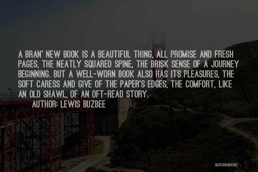 Lewis Buzbee Quotes: A Bran' New Book Is A Beautiful Thing, All Promise And Fresh Pages, The Neatly Squared Spine, The Brisk Sense