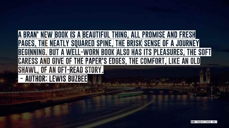 Lewis Buzbee Quotes: A Bran' New Book Is A Beautiful Thing, All Promise And Fresh Pages, The Neatly Squared Spine, The Brisk Sense