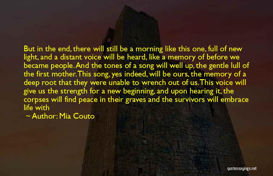 Mia Couto Quotes: But In The End, There Will Still Be A Morning Like This One, Full Of New Light, And A Distant