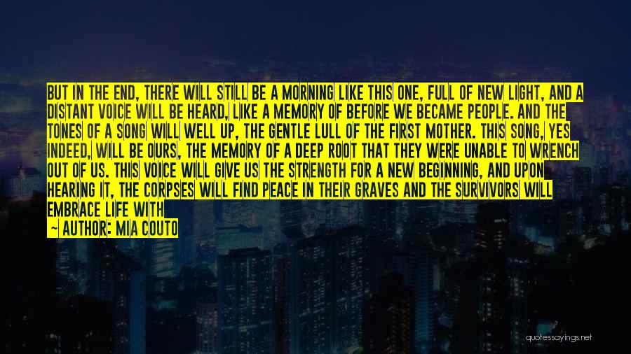 Mia Couto Quotes: But In The End, There Will Still Be A Morning Like This One, Full Of New Light, And A Distant