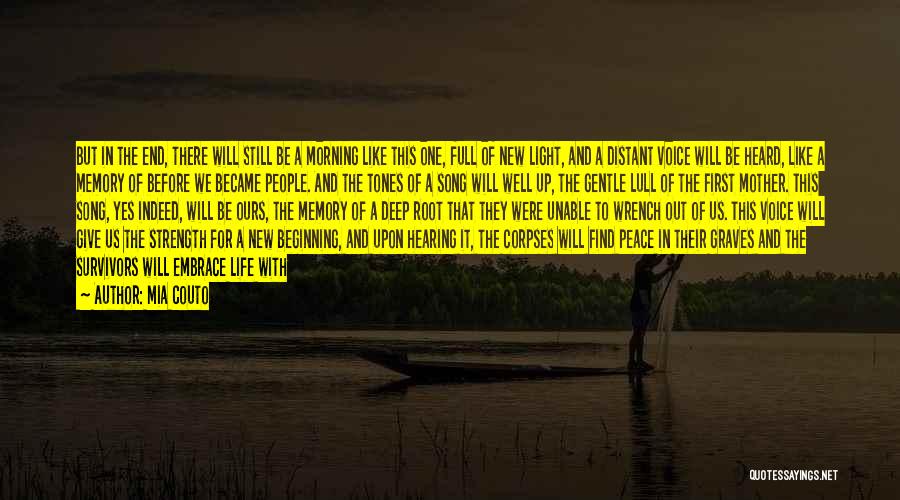 Mia Couto Quotes: But In The End, There Will Still Be A Morning Like This One, Full Of New Light, And A Distant