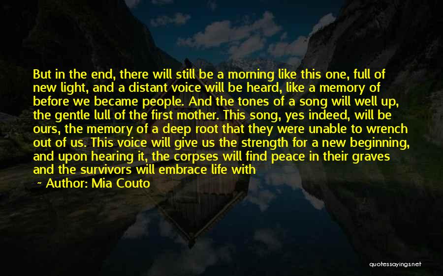 Mia Couto Quotes: But In The End, There Will Still Be A Morning Like This One, Full Of New Light, And A Distant