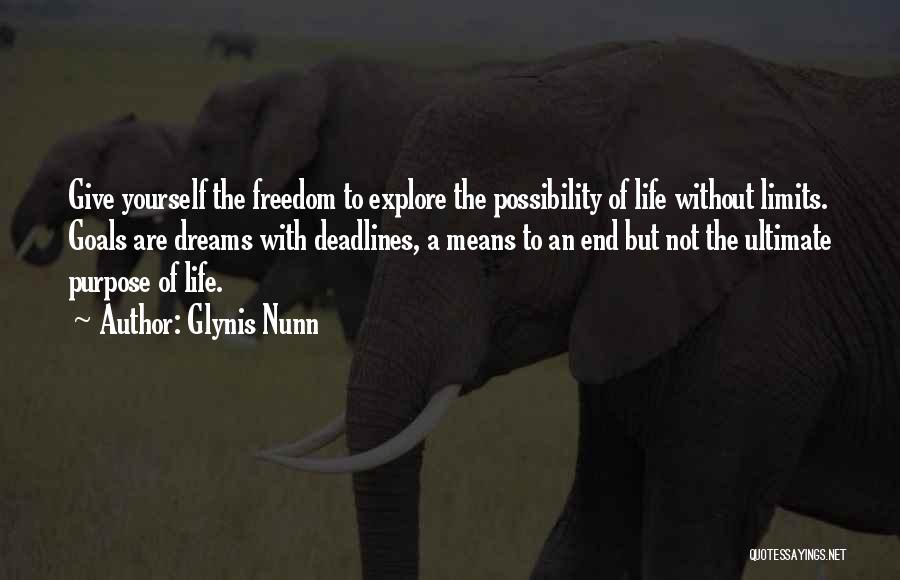 Glynis Nunn Quotes: Give Yourself The Freedom To Explore The Possibility Of Life Without Limits. Goals Are Dreams With Deadlines, A Means To