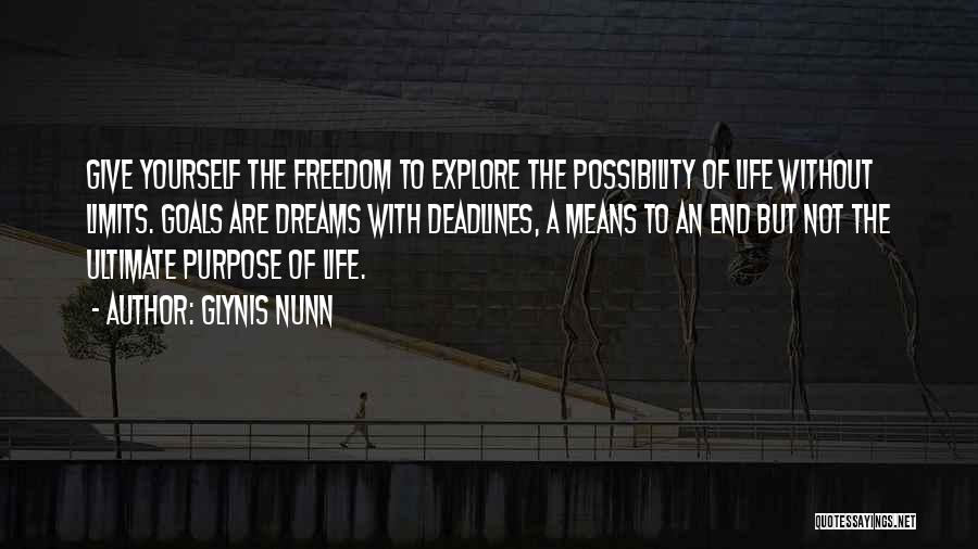 Glynis Nunn Quotes: Give Yourself The Freedom To Explore The Possibility Of Life Without Limits. Goals Are Dreams With Deadlines, A Means To