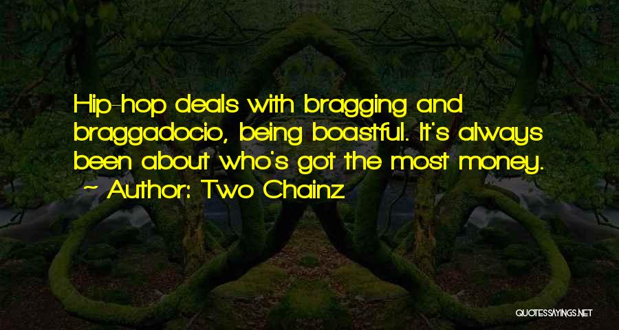 Two Chainz Quotes: Hip-hop Deals With Bragging And Braggadocio, Being Boastful. It's Always Been About Who's Got The Most Money.