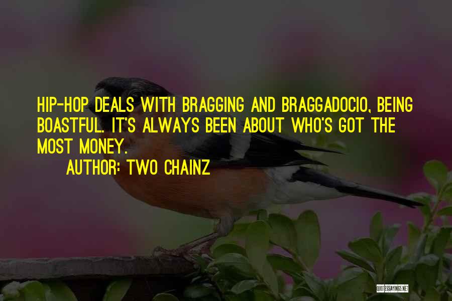 Two Chainz Quotes: Hip-hop Deals With Bragging And Braggadocio, Being Boastful. It's Always Been About Who's Got The Most Money.