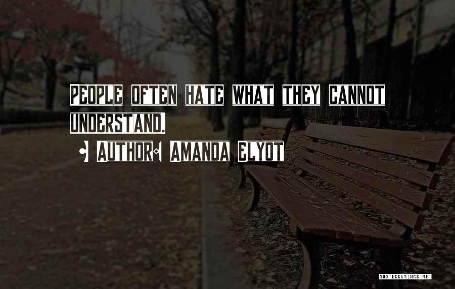 Amanda Elyot Quotes: People Often Hate What They Cannot Understand.