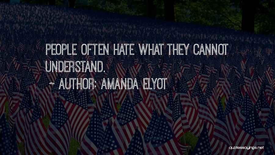 Amanda Elyot Quotes: People Often Hate What They Cannot Understand.