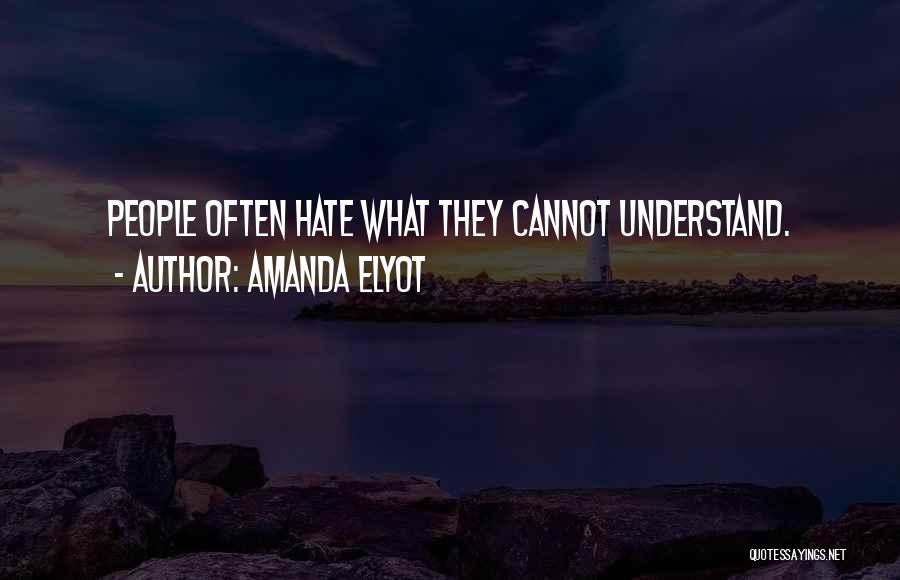 Amanda Elyot Quotes: People Often Hate What They Cannot Understand.