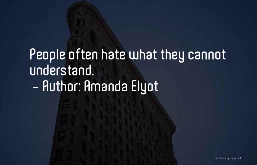 Amanda Elyot Quotes: People Often Hate What They Cannot Understand.