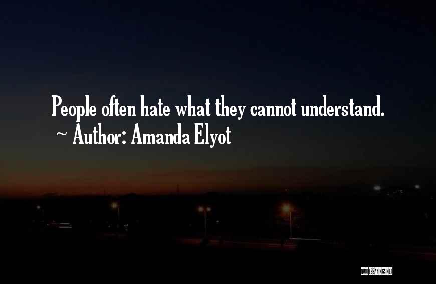 Amanda Elyot Quotes: People Often Hate What They Cannot Understand.