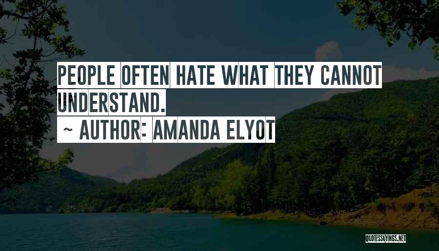 Amanda Elyot Quotes: People Often Hate What They Cannot Understand.