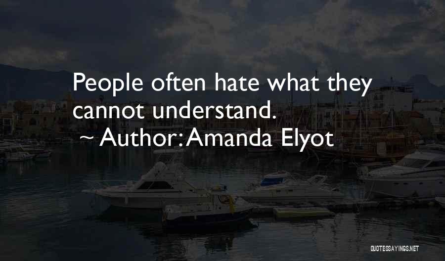 Amanda Elyot Quotes: People Often Hate What They Cannot Understand.