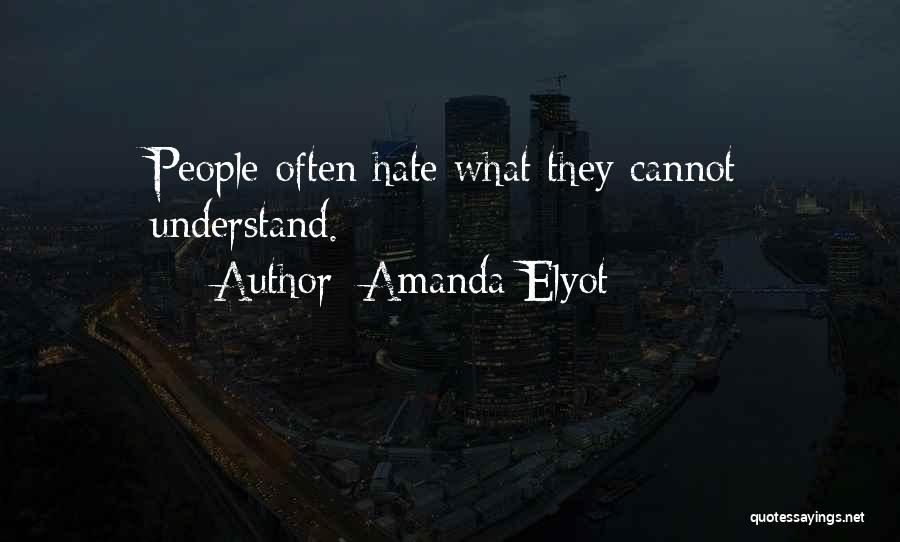 Amanda Elyot Quotes: People Often Hate What They Cannot Understand.